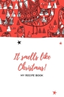 It smells like Christmas! My recipe book: Save your all favourite holiday recipes and create your own cookbook! (version 5) By Cook It! Cover Image