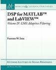 DSP for MATLAB(TM) and LabVIEW(TM) IV: LMS Adaptive Filtering (Synthesis Lectures on Signal Processing) By Forester W. Isen Cover Image