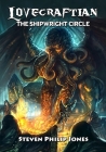 Lovecraftian: The Shipwright Circle By Steven Philip Jones, H. P. Lovecraft (Based on Book Series), Trey Baldwin (Illustrator) Cover Image