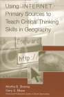 Using Internet Primary Sources to Teach Critical Thinking Skills in Geography (Greenwood Professional Guides in School Librarianship) Cover Image