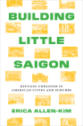 Building Little Saigon: Refugee Urbanism in American Cities and Suburbs (Lateral Exchanges: Architecture, Urban Development, and Transnational Practices) Cover Image