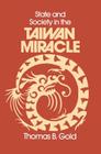 State and Society in the Taiwan Miracle (Taiwan in the Modern World (M.E. Sharpe Paperback)) By Thomas B. Gold Cover Image