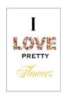 I Love Pretty Flowers By Leanna Joyce (Illustrator), Tameka Butler (Illustrator), Alice M. Prince Cover Image