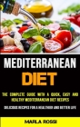 Mediterranean Diet: The Complete Guide With a Quick, Easy and Healthy Mediterranean Diet Recipes (Delicious Recipes for a Healthier and Be By Marla Rossi Cover Image