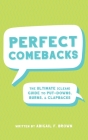 Perfect Comebacks: The Ultimate (Clean) Guide to Put-Downs, Burns & Clapbacks By Abigail Brown Cover Image
