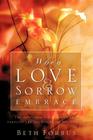 When Love & Sorrow Embrace By Beth Forbus Cover Image