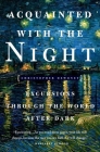 Acquainted with the Night: Excursions Through the World After Dark Cover Image
