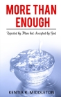 More Than Enough: Rejected by Man but Accepted by God By Kentia R. Middleton Cover Image