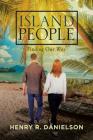 Island People: Finding Our Way By Henry R. Danielson Cover Image