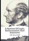 A System Of Logic, Ratiocinative And Inductive By John Stuart Mill Cover Image
