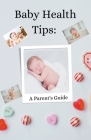Baby Health Tips: A Parent's Guide Cover Image