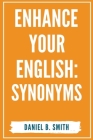 Enhance Your English: Synonyms By Daniel B. Smith Cover Image
