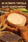 AZ Ultimate Tortilla Sajtó Szakácskönyv By Izabella Lakatos Cover Image