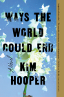 Ways the World Could End By Kim Hooper Cover Image