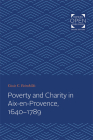 Poverty and Charity in Aix-En-Provence, 1640-1789 (Johns Hopkins University Studies in Historical and Political) By Cissie C. Fairchilds Cover Image