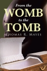 From the Womb to the Tomb By Thomas R. Mayes Cover Image
