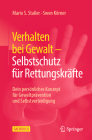 Verhalten Bei Gewalt - Selbstschutz Für Rettungskräfte: Dein Persönliches Konzept Für Gewaltprävention Und Selbstverteidigung By Mario S. Staller, Swen Körner Cover Image