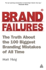 Brand Failures: The Truth about the 100 Biggest Branding Mistakes of All Time Cover Image