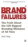 Brand Failures: The Truth about the 100 Biggest Branding Mistakes of All Time By Matt Haig Cover Image