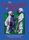 The Ballgame of Life: Lessons for Parents and Coaches of Young Baseball Players Cover Image