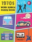 1970s Word Search Puzzle Book: 119 Large Print Fun And Easy Puzzles For Adults Themed Around The 70s Cover Image