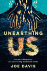 Unearthing Us: Poems and Practices for Discovering Our Fullest Selves Cover Image