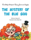The Wildly Whimsical Tales of Gracie & Sniggles: The Mystery of the Blue Goo By Teressa Hill, Karine Makartichan (Illustrator) Cover Image