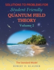 Solutions to Problems for Student Friendly Quantum Field Theory Volume 2: The Standard Model By Robert D. Klauber Cover Image