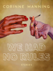 We Had No Rules By Corinne Manning Cover Image