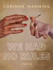 We Had No Rules By Corinne Manning Cover Image