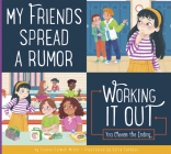 My Friends Spread a Rumor (Making Good Choices) By Connie Colwell Miller, Sofia Cardosa (Illustrator) Cover Image