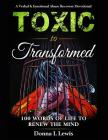 Toxic to Transformed 100 Words of Life to Renew the Mind: A Verbal & Emotional Abuse Recovery Devotional By Donna L. Lewis, Joey D. Lewis (Illustrator), Paul Wonders (Editor) Cover Image