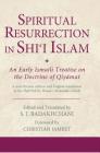 Spiritual Resurrection in Shi'i Islam: An Early Ismaili Treatise on the Doctrine of Qiyamat (Ismaili Texts and Translations) By Christian Jambet (Foreword by), S. J. Badakhchani (Editor), S. J. Badakhchani (Translator) Cover Image