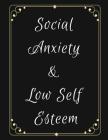 Social Anxiety and Low Self Esteem Workbook: Ideal and Perfect Gift for Social Anxiety and Low Self Esteem Workbook Best gift for You, Parent, Wife, H By Yuniey Publication Cover Image