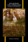 Don Quixote and Catholicism: Rereading Cervantine Spirituality (Purdue Studies in Romance Literatures #79) By Michael McGrath Cover Image