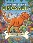 Where's the Dinosaur?: A Rex-cellent, Roarsome Search Book By Dougal Dixon, Helen Brown, James Cottell (Illustrator) Cover Image