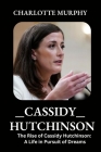 Cassidy Hutchinson: The Rise of Cassidy Hutchinson: A Life in Pursuit of Dreams Cover Image