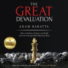 The Great Devaluation: How to Embrace, Prepare, and Profit from the Coming Global Monetary Reset By Adam Baratta, Adam Baratta (Read by) Cover Image
