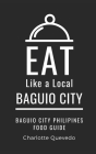Eat Like a Local- Baguio City: Baguio City Philippines Food Guide By Charlotte Quevedo Cover Image