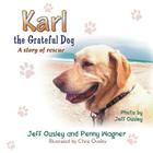 Karl the Grateful Dog: A Story of Rescue... By Jeff Ousley, Penny Wagner, Chris Ousley (Illustrator) Cover Image