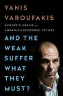 And the Weak Suffer What They Must?: Europe's Crisis and America's Economic Future Cover Image