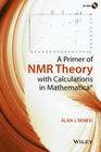 A Primer of NMR Theory with Calculations in Mathematica By Alan J. Benesi Cover Image