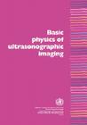 Basic Physics of Ultrasonographic Imaging By N. M. Tole, Who/Diagnostic Imaging and Laboratory Te Cover Image