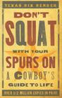 Don't Squat with Your Spurs on: A Cowboy's Guide to Life By Texas Bix Bender Cover Image
