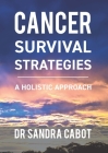 Cancer Survival Strategies: A Holistic Approach By Sandra Cabot, Thomas Eanelli (Foreword by) Cover Image