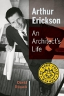 Arthur Erickson: An Architect's Life By David Stouck Cover Image
