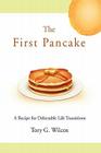 The First Pancake: A Recipe for Delectable Life Transitions By Tory G. Wilcox Cover Image
