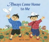Always Come Home to Me By Belle Yang, Belle Yang (Illustrator) Cover Image