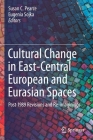 Cultural Change in East-Central European and Eurasian Spaces: Post-1989 Revisions and Re-Imaginings By Susan C. Pearce (Editor), Eugenia Sojka (Editor) Cover Image