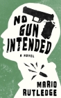 No Gun Intended By Mario Rutledge Cover Image
